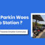 Solving Parking Woes at Metro Stations: PARKiN’s First Step Toward Smarter Commutes